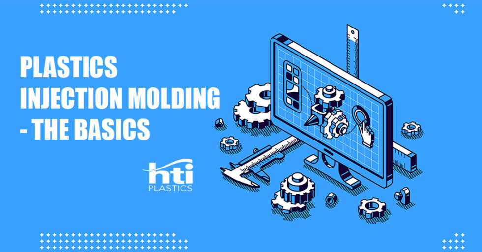 Plastic Injection Molding The Basics HTI Plastics